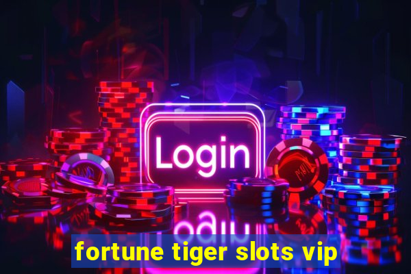 fortune tiger slots vip